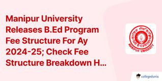 Manipur University Releases B.Ed Program Fee Structure For Ay 2024-25; Check Fee Structure Breakdown Here!